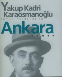 Yakup Kadri'nin Ankara Romanının Özeti