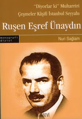 Ruşen Eşref Ünaydın: “Diyorlar ki” Muharriri Çeşmeler Kaşifi İstanbul Seyyahı kitabının kapağı