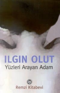 Yüzleri Arayan Adam kitap özeti - Ilgın Olut kitabının kapağı