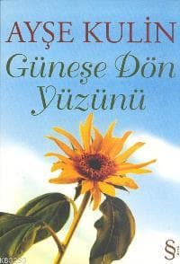 Güneşe Dön Yüzünü kitap özeti - Ayşe Kulin kitabının kapağı