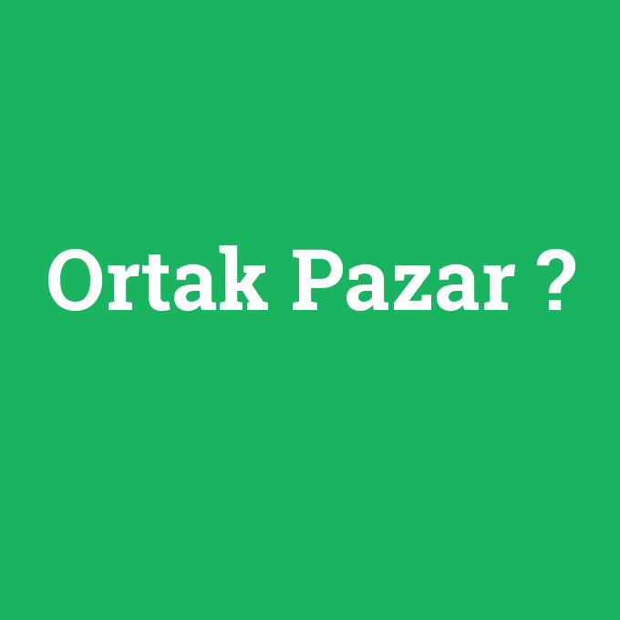 Ortak Pazar Nedir kitabının kapağı